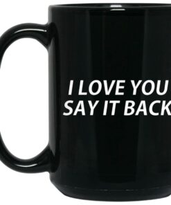 I Love You Say It Back Mugs 1 I Love You Say It Back Mugs 2