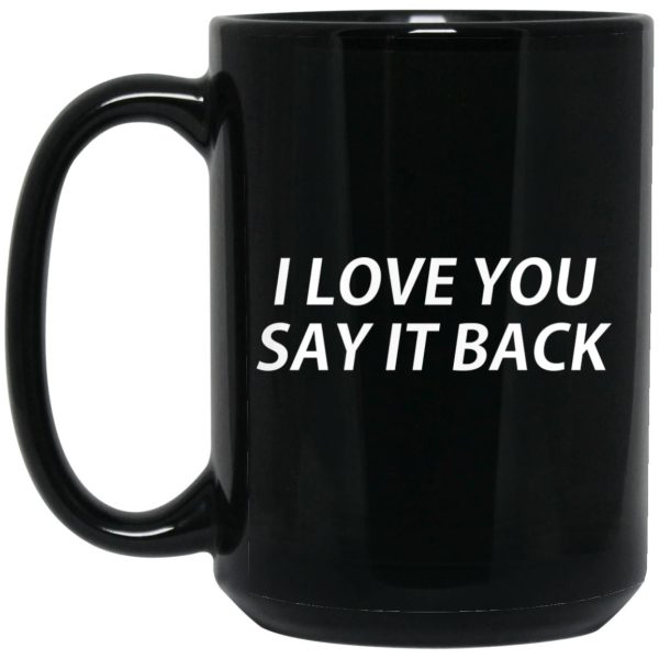 I Love You Say It Back Mugs