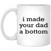 I Made Your Dad A Bottom Mugs