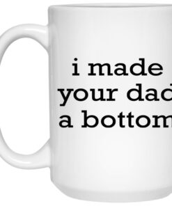 I Made Your Dad A Bottom Mugs 2