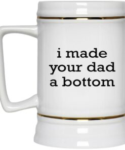 I Made Your Dad A Bottom Mugs 3