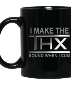 I Make The THX Sound When I Cum Mugs 1