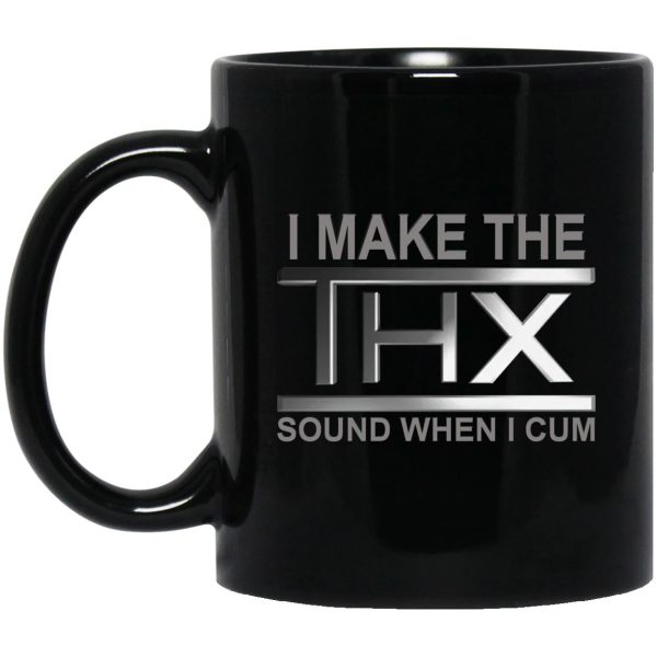 I Make The THX Sound When I Cum Mugs