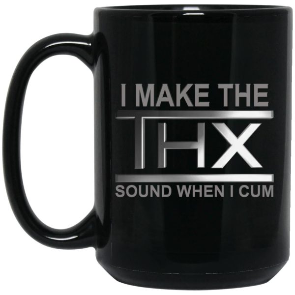 I Make The THX Sound When I Cum Mugs