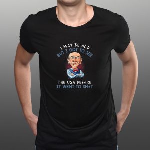 I May Be Old But I Got To See The USA Before It Went To Shit T Shirt 2