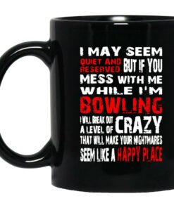 I May Seem Quiet And Reserved But If You Mess With Me I'm Bowling Mugs 1