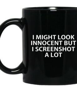 I Might Look Innocent But I Screenshot A Lot Mugs 1