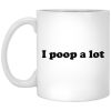 I Poop A Lot Mugs