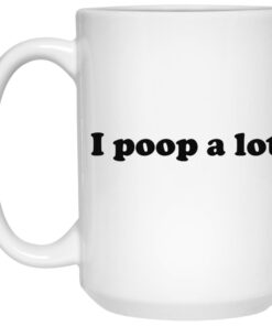 I Poop A Lot Mugs 1 I Poop A Lot Mugs 2