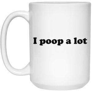 I Poop A Lot Mugs 2