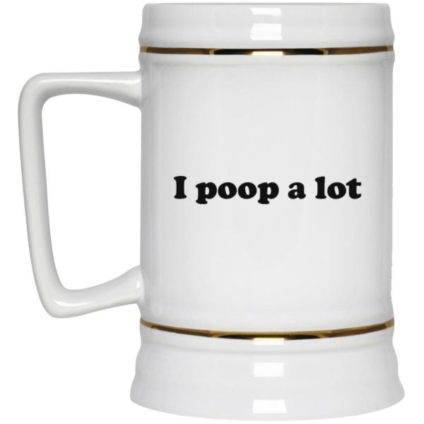 I Poop A Lot Mugs