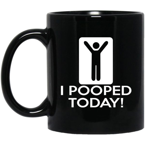 I Pooped Today Mugs