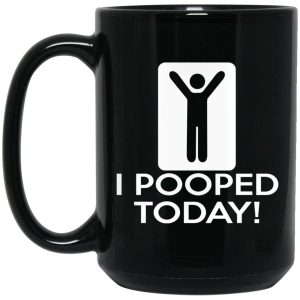 I Pooped Today Mugs