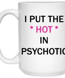 I Put The Hot In Psychotic Mugs 1 I Put The Hot In Psychotic Mugs 2