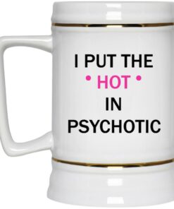 I Put The Hot In Psychotic Mugs 2 I Put The Hot In Psychotic Mugs 3