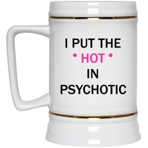 I Put The Hot In Psychotic Mugs 3