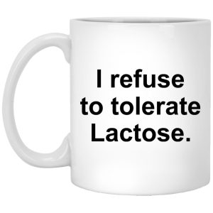 I Refuse To Tolerate Lactose Mugs 1