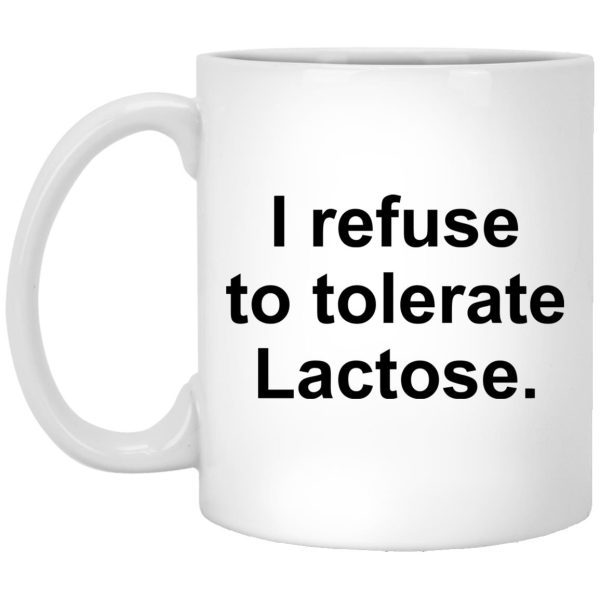 I Refuse To Tolerate Lactose Mugs