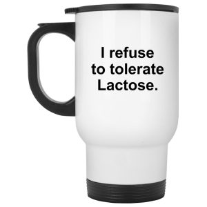 I Refuse To Tolerate Lactose Mugs 2