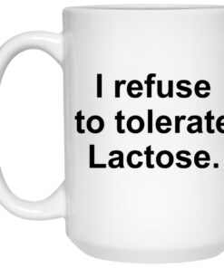 I Refuse To Tolerate Lactose Mugs 3