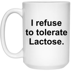 I Refuse To Tolerate Lactose Mugs 3