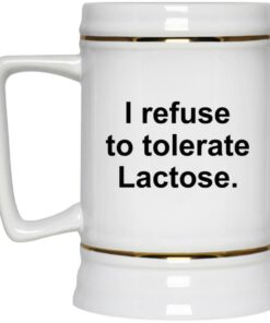 I Refuse To Tolerate Lactose Mugs 4