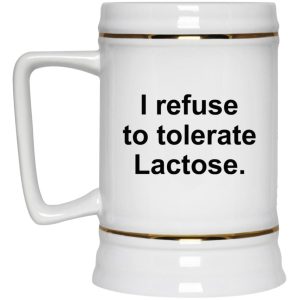 I Refuse To Tolerate Lactose Mugs 4