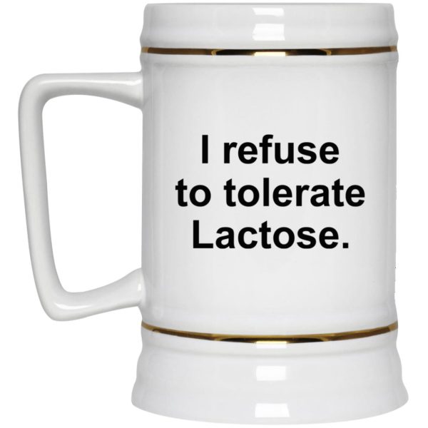 I Refuse To Tolerate Lactose Mugs