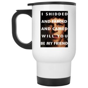 I Shidded And Farded And Camed Will You Be My Friend Mugs 2