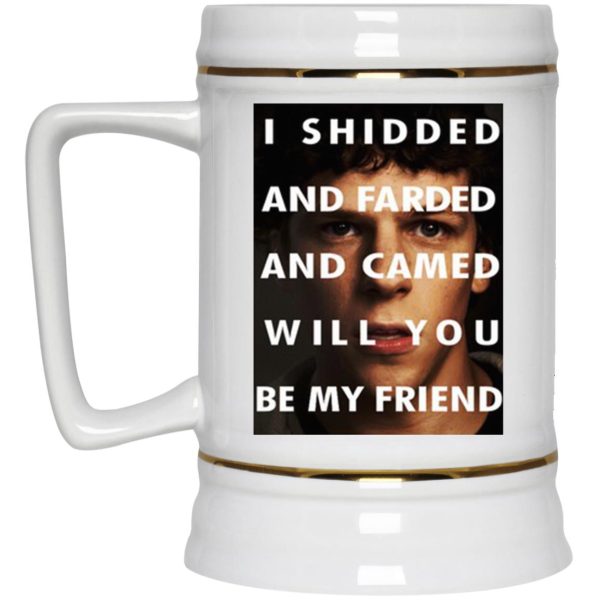 I Shidded And Farded And Camed Will You Be My Friend Mugs