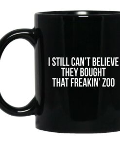 I Still Cant Believe They Bought That Freakin Zoo Mugs 1