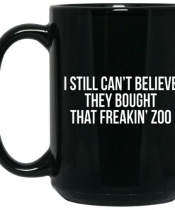 I Still Cant Believe They Bought That Freakin Zoo Mugs 2