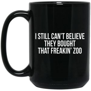 I Still Cant Believe They Bought That Freakin Zoo Mugs 2