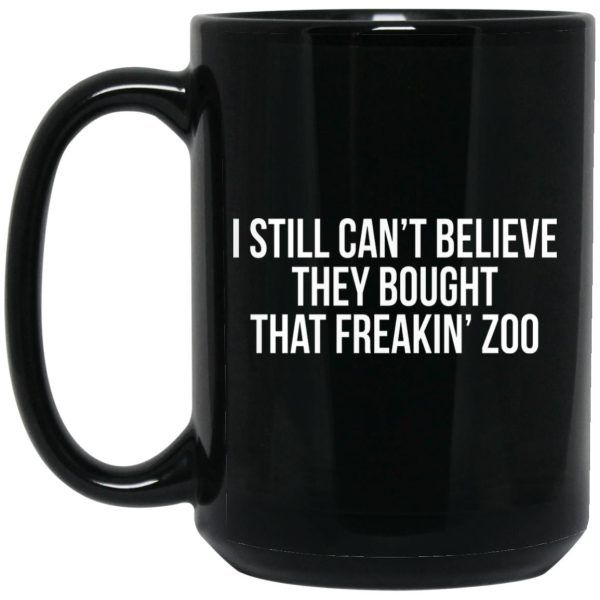 I Still Can’t Believe They Bought That Freakin’ Zoo Mugs