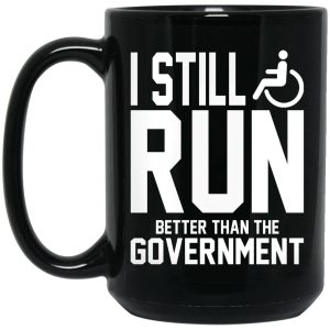 I Still Run Better Than The Government Mugs