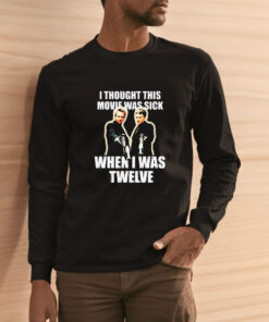 I Thought This Movie Was Sick When I Was Twelve T Shirt 1
