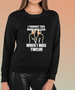 I Thought This Movie Was Sick When I Was Twelve T Shirt 2