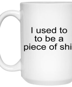 I Used To To Be A Piece Of Shit Mugs 2