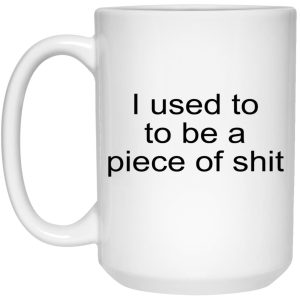 I Used To To Be A Piece Of Shit Mugs 2