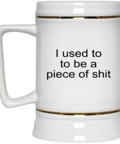 I Used To To Be A Piece Of Shit Mugs 3