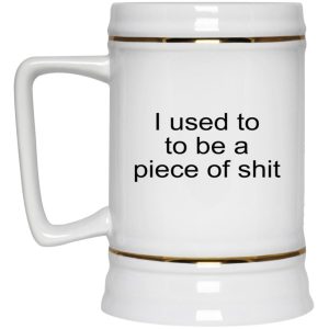 I Used To To Be A Piece Of Shit Mugs 3