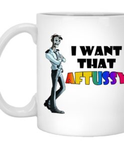 I Want That Aftussy Mugs 1