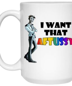 I Want That Aftussy Mugs 1 I Want That Aftussy Mugs 2