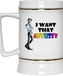 I Want That Aftussy Mugs 2 I Want That Aftussy Mugs 3