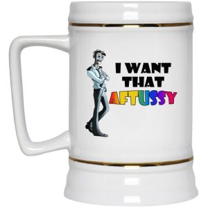 I Want That Aftussy Mugs 3