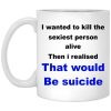I Wanted To Kill The Sexiest Person Alive Mugs