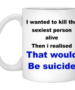 I Wanted To Kill The Sexiest Person Alive Mugs 1