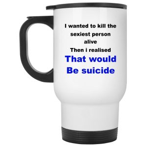 I Wanted To Kill The Sexiest Person Alive Mugs