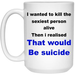 I Wanted To Kill The Sexiest Person Alive Mugs 3