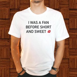 I Was A Fan Before Short And Sweet T-Shirt